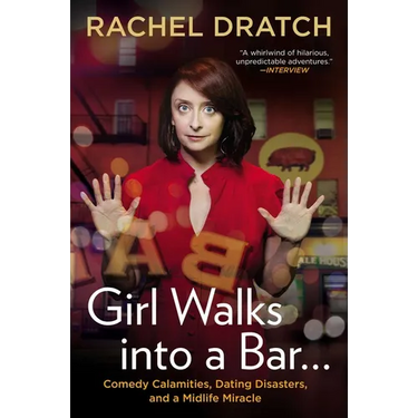 Girl Walks into a Bar . . .: Comedy Calamities, Dating Disasters, and a Midlife Miracle