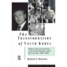The Transformation of South Korea: Reform and Reconstitution in the Sixth Republic Under Roh Tae Woo, 1987-1992