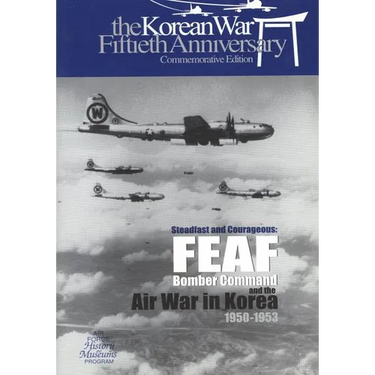 Steadfast and Courageous: FEAF Bomber Command and the Air War in Korea, 1950-1953