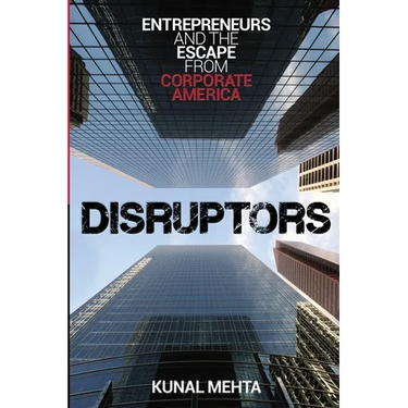 Disruptors: Entrepreneurs & The Escape from Corporate America