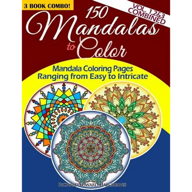 150 Mandalas To Color - Mandala Coloring Pages Ranging From Easy To Intricate - Vol. 1, 2 & 3 Combined: 3 Book Combo
