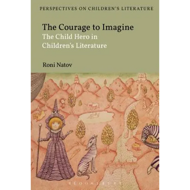 The Courage to Imagine: The Child Hero in Children's Literature
