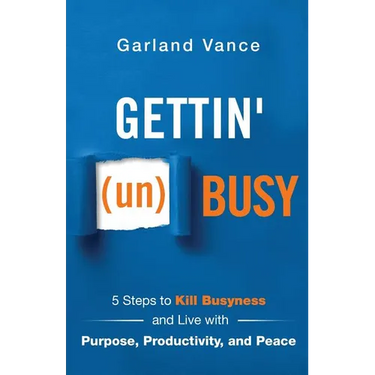 Gettin' (un)Busy: 5 Steps to Kill Busyness and Live with Purpose, Productivity, and Peace