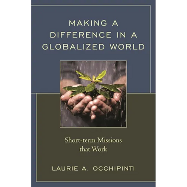 Making a Difference in a Globalized World: Short-term Missions that Work