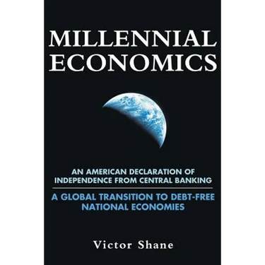 Millennial Economics: An American Declaration of Independence from Central Banking-A Global Transition to Debt-Free National Economies