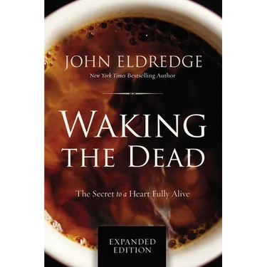 Waking the Dead: The Secret to a Heart Fully Alive