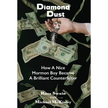 Diamond Dust: How A Nice Mormon Boy Became A Brilliant Counterfeiter