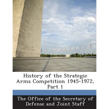 History of the Strategic Arms Competition 1945-1972, Part 1