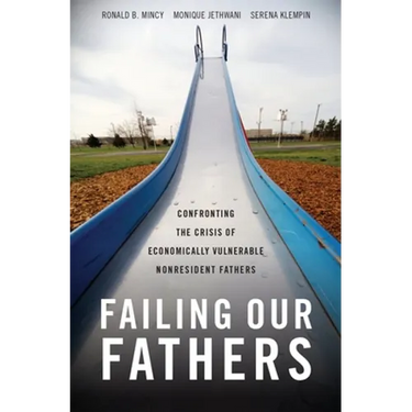 Failing Our Fathers: Confronting the Crisis of Economically Vulnerable Nonresident Fathers
