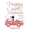 Praying Through Singleness: A Guided Prayer Journal for Young Woman