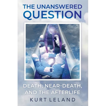 The Unanswered Question: Death, Near-Death, and the Afterlife