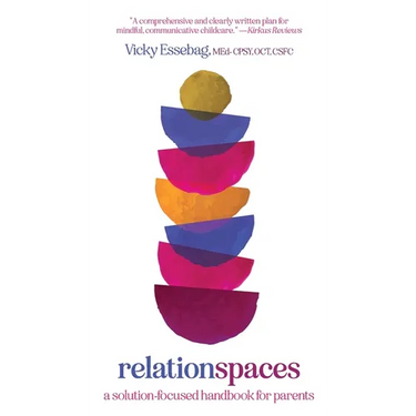 Relationspaces: A Solution-Focused Handbook for Parents