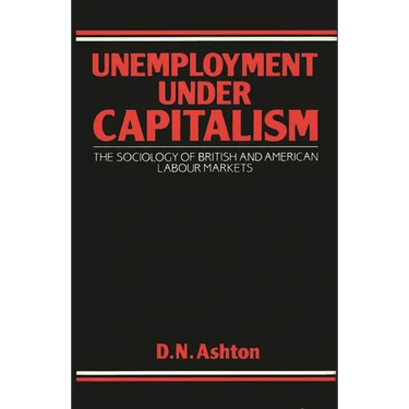 Unemployment Under Capitalism: The Sociology of British and American Labour Markets
