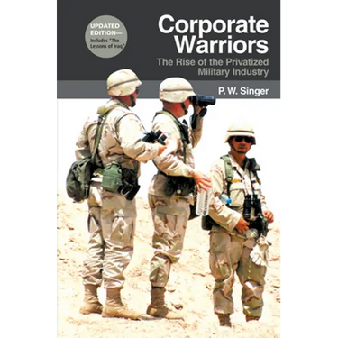 Corporate Warriors: The Rise of the Privatized Military Industry
