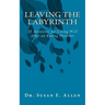 Leaving the Labyrinth: 25 Activities for Living Well After an Eating Disorder