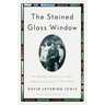 The Stained Glass Window: A Family History as the American Story, 1790-1958