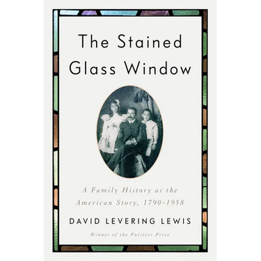 The Stained Glass Window: A Family History as the American Story, 1790-1958