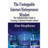The Unstoppable Internet Entrepreneur Mindset: The Indispensable Guide to Creating Unlimited Wealth Online!