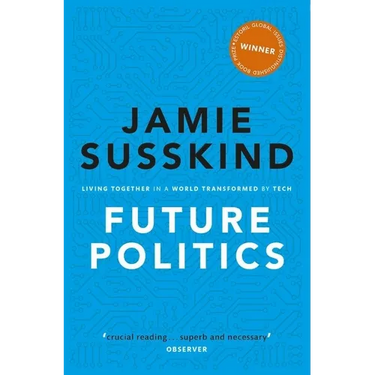 Future Politics: Living Together in a World Transformed by Tech