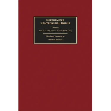 Beethoven's Conversation Books Volume 5: Nos. 44 to 59 (October 1823 to March 1824)