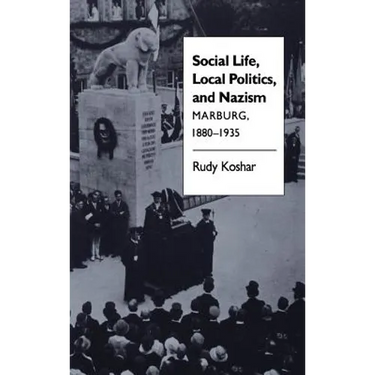 Social Life, Local Politics, and Nazism: Marburg, 1880-1935