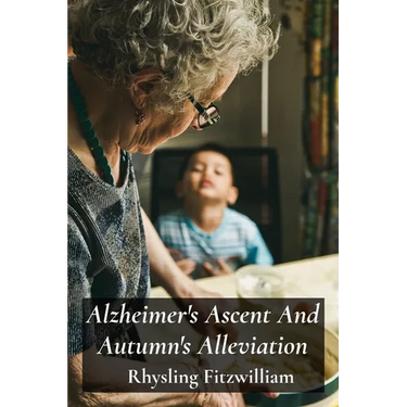 Alzheimer's Ascent And Autumn's Alleviation: Providing compassionate and informative support to those struggling with Alzheimer's, empowering individu