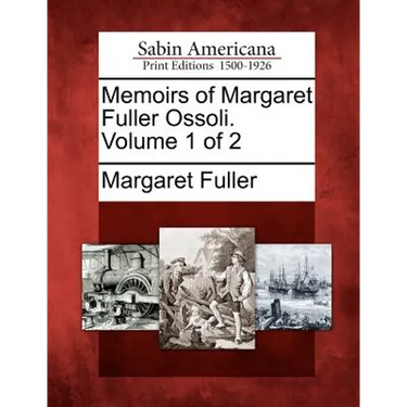 Memoirs of Margaret Fuller Ossoli. Volume 1 of 2