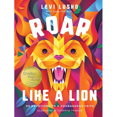 Roar Like a Lion: 90 Devotions to a Courageous Faith