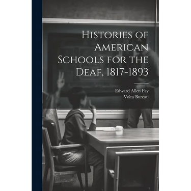 Histories of American Schools for the Deaf, 1817-1893