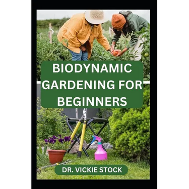 Biodynamic Gardening for Beginners: Comprehensive Techniques for Growing and Harvesting Healthy Farm Produce