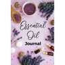 Essential Oil Journal: Recipe Notebook, Blend Organizer, Aromatherapy, Holistic Natural Healing Diffuser Recipes, Logbook For Testing Blends, Inventor