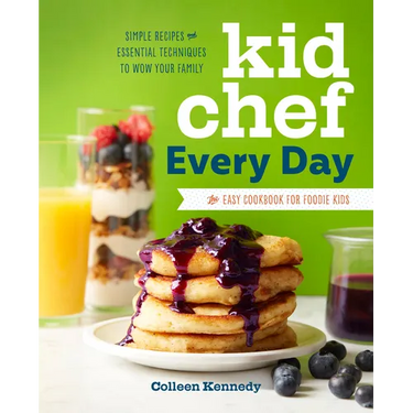 Kid Chef Every Day: The Easy Cookbook for Foodie Kids