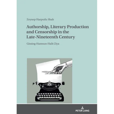 Authorship, Literary Production and Censorship in the Late-Nineteenth Century: Gissing-Hamsun-Halit Ziya