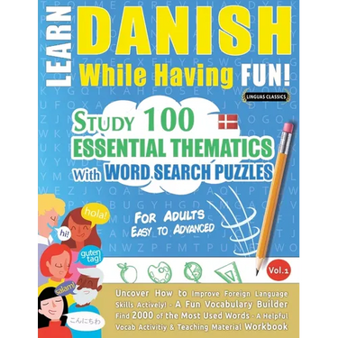 Learn Danish While Having Fun! - For Adults: Easy to Advanced - Study 100 Essential Thematics with Word Search Puzzles - Vol.1