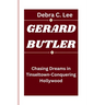 Gerard Butler: Chasing Dreams in Tinseltown-Conquering Hollywood