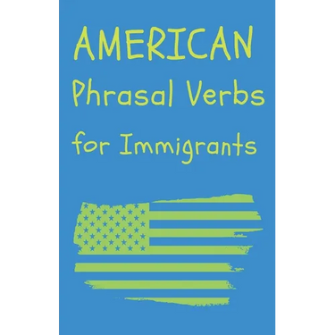 American Phrasal Verbs for Immigrants