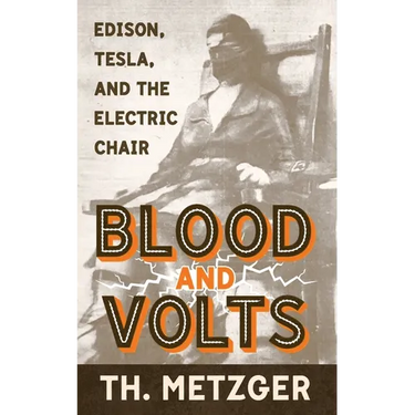 Blood and Volts: Edison, Tesla, and the Electric Chair