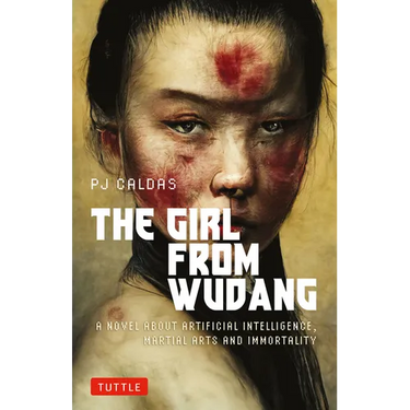 The Girl from Wudang: A Novel about Artificial Intelligence, Martial Arts and Immortality
