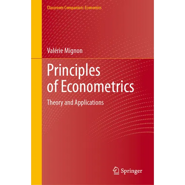 Principles of Econometrics: Theory and Applications