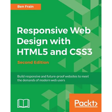 Responsive Web Design with HTML5 and CSS3 - Second Edition: Build responsive and future-proof websites to meet the demands of modern web users