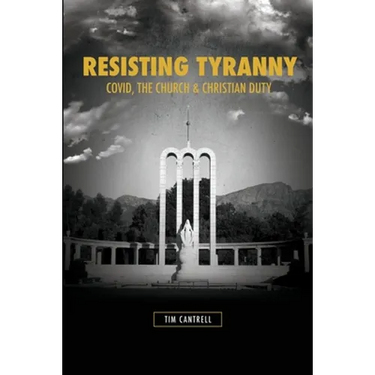 Resisting Tyranny: Covid, the Church & Christian Duty