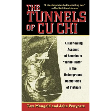 The Tunnels of Cu Chi: A Harrowing Account of America's Tunnel Rats in the Underground Battlefields of Vietnam
