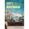 Egypt's Mediterranean: Muslim Merchants and the Business of Empire in the Eighteenth Century