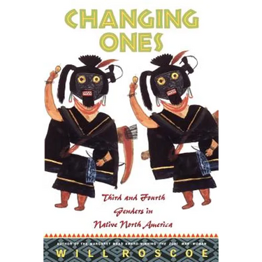 Changing Ones: Third and Fourth Genders in Native North America
