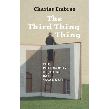 The Third Thing Thing: The Philosophy of Judge Bat T. Savannah