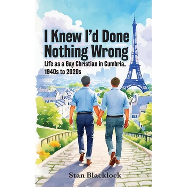 I Knew I'd Done Nothing Wrong: Life as a Gay Christian in Cumbria, 1940s to 2020s