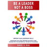 Be a Leader Not a Boss: Unlock Your Potential in the Workplace