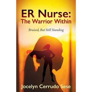 ER Nurse: The Warrior Within: Bruised, But Still Standing
