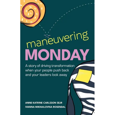 Maneuvering Monday: A Story of Driving Transformation When Your People Push Back and Your Leaders Look Away