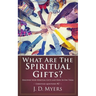 What Are the Spiritual Gifts?: Discover Your Spiritual Gifts and How to Use Them